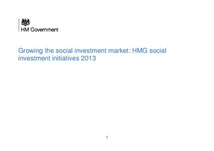 Growing the social investment market: HMG social investment initiatives[removed]  Growing the social investment market: HMG social investment initiatives – 2013 update