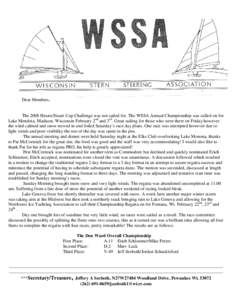 Dear Members,  The 2008 Hearst/Stuart Cup Challenge was not sailed for. The WSSA Annual Championship was called on for Lake Mendota, Madison, Wisconsin February 2nd and 3rd. Great sailing for those who were there on Frid