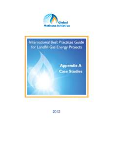 2012  International Best Practices Guide for LFGE Projects Appendix A features a selection of 15 case studies of successful LFG and LFGE projects in GMI Partner Countries. Each case study includes a brief summary of th