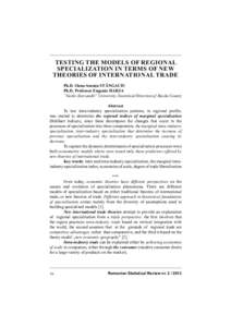 TESTING THE MODELS OF REGIONAL SPECIALIZATION IN TERMS OF NEW THEORIES OF INTERNATIONAL TRADE Ph.D. Oana Ancuţa STÂNGACIU Ph.D. Professor Eugenia HARJA ”Vasile Alecsandri” University, Statistical Direction of Bacă