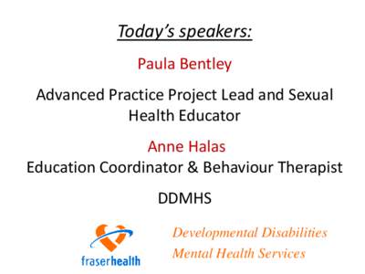 Today’s speakers: Paula Bentley Advanced Practice Project Lead and Sexual Health Educator  Anne Halas