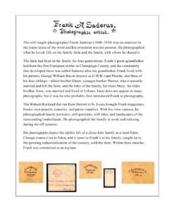 The self-taught photographer Frank Sadorus (18801934) was an amateur in the truest sense of the word and his avocation was his passion. He photographed what he loved: life on the family farm and the family with whom he
