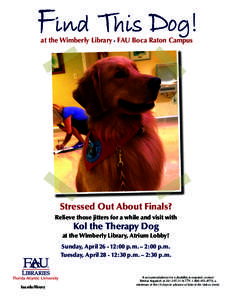 at the Wimberly Library . FAU Boca Raton Campus  Stressed Out About Finals? Relieve those jitters for a while and visit with  Kol the Therapy Dog