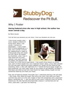Why I Foster Having fostered since she was in high school, the author has never owned a dog By Marie Acosta I do not love you because you are mine; I love you because you are you. I have never owned a dog –
