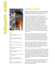 CORPORATE PROFILE Kobayashi + Zedda Architects Ltd is a Whitehorse-based architecture and planning firm and winner of the 2006 Professional Prix de Rome from the Canada Council.  AWARDS