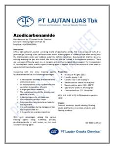 Azodicarbonamide Manufactured by: PT Lautan Otsuka Chemical Synonym: Blowing Agent Unifoam AZ Empirical: H2NCONNCONH2 Description: A fine, light-yellowish powder consisting mainly of azodicarbonamide, that is decomposed 