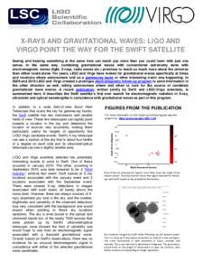 X-RAYS AND GRAVITATIONAL WAVES: LIGO AND VIRGO POINT THE WAY FOR THE SWIFT SATELLITE Seeing and hearing something at the same time can teach you more than you could learn with just one sense. In the same way, combining g