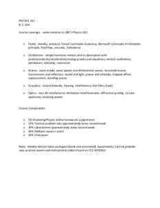 PHYSICS 101 B. E. Kim Course coverage - same material as UBC’s Physics 101: •  Fluids - density, pressure, Pascal’s principle, buoyancy, Bernoulli’s principle, Archimedes