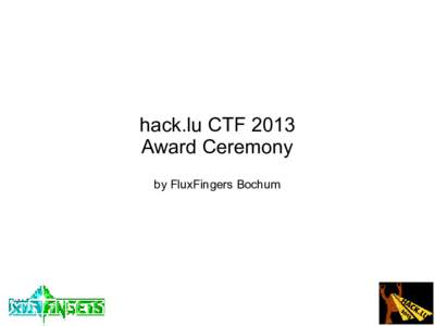 hack.lu CTF 2013 Award Ceremony by FluxFingers Bochum FluxFingers About 30 members