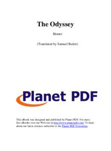 The Odyssey Homer (Translated by Samuel Butler) This eBook was designed and published by Planet PDF. For more free eBooks visit our Web site at http://www.planetpdf.com/. To hear