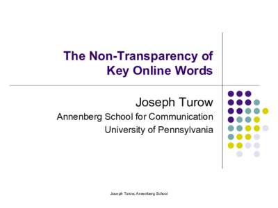 The Non-Transparency of Key Online Words Joseph Turow Annenberg School for Communication University of Pennsylvania