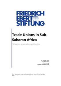 Trade Unions in SubSaharan Africa FES Trade Union Competence Centre Sub-Sahara Africa 34, Bompas Road Dunkeld West Johannesburg