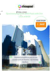 Synchronizing up to 1000 iPads with One Click at BASF CASE STUDY Showpad provided an easy-to-use solution with an intuitive, user-friendly