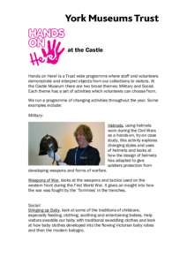 at the Castle  Hands on Here! is a Trust wide programme where staff and volunteers demonstrate and interpret objects from our collections to visitors. At the Castle Museum there are two broad themes: Military and Social.