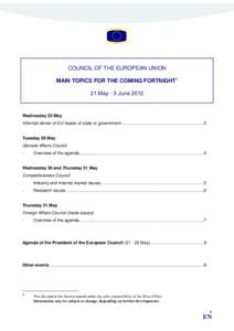 COUNCIL OF THE EUROPEAN UNION MAIN TOPICS FOR THE COMING FORTNIGHT1 21 May - 3 June 2012 Wednesday 23 May Informal dinner of EU heads of state or government ...............................................................