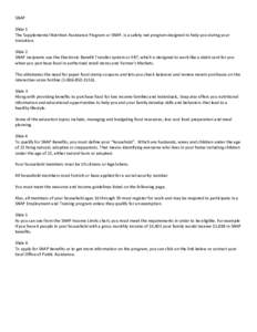 SNAP Slide 1 The Supplemental Nutrition Assistance Program or SNAP, is a safety net program designed to help you during your transition. Slide 2 SNAP recipients use the Electronic Benefit Transfer system or EBT; which is