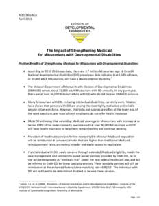 ADDENDUM A April 2013 The Impact of Strengthening Medicaid for Missourians with Developmental Disabilities Positive Benefits of Strengthening Medicaid for Missourians with Developmental Disabilities: