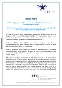 Media Alert VAT on digital press in France down from 20% to 2.1% thanks to new Government initiative: EPC calls on European Commission to move forward with reduced VAT for online publishing for all Member States VAT rate