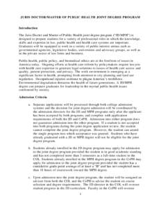 JURIS DOCTOR/MASTER OF PUBLIC HEALTH JOINT DEGREE PROGRAM  Introduction The Juris Doctor and Master of Public Health joint degree program (“JD/MPH”) is designed to prepare students for a variety of professional roles