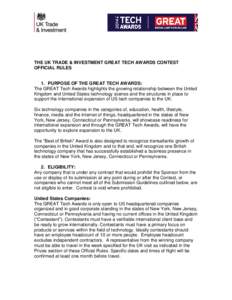 THE UK TRADE & INVESTMENT GREAT TECH AWARDS CONTEST OFFICIAL RULES 1. PURPOSE OF THE GREAT TECH AWARDS: The GREAT Tech Awards highlights the growing relationship between the United Kingdom and United States technology sc