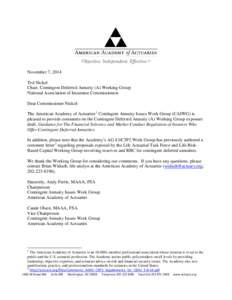 November 7, 2014 Ted Nickel Chair, Contingent Deferred Annuity (A) Working Group National Association of Insurance Commissioners Dear Commissioner Nickel: The American Academy of Actuaries 1 Contingent Annuity Issues Wor