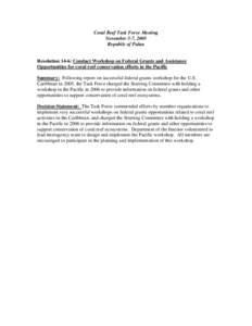 Coral Reef Task Force Meeting November 5-7, 2005 Republic of Palau Resolution 14-6: Conduct Workshop on Federal Grants and Assistance Opportunities for coral reef conservation efforts in the Pacific