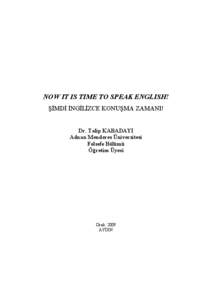 NOW IT IS TIME TO SPEAK ENGLISH! ŞİMDİ İNGİLİZCE KONUŞMA ZAMANI! Dr. Talip KABADAYI Adnan Menderes Üniversitesi Felsefe Bölümü