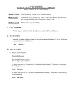 STATE OF MAINE BOARD OF COUNSELING PROFESSIONALS LICENSURE Minutes February 24, 2014 Board Meeting Members Present:  Scott Hutcherson, Thomas Earley, and Jill Copeland.