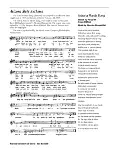 Arizona State Anthems The Arizona State Song (Anthem) was adopted by the Fourth State Legislature in 1919 and became effective February 28, 1919. The title is Arizona March Song, with words written by Margaret Rowe Cliff