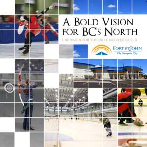 A Bold Vision for BC’s North UNE VISION FORTE POUR LE NORD DE LA C.-B.  A Welcoming Community