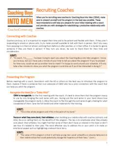 Recruiting Coaches When you’re recruiting new coaches to Coaching Boys Into Men (CBIM), make sure to present yourself and the program in the best way possible. These recommendations will help you prepare for your initi