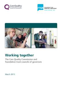 Report and case studies March 2013 Working together The Care Quality Commission and foundation trust councils of governors