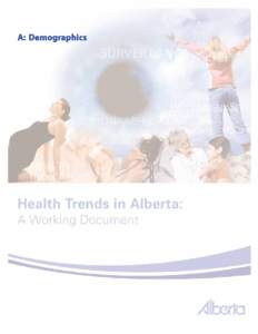 SECTION A: DEMOGRAPHICS The majority of data used for this section come from administrative health databases of Alberta Health and Wellness. The Alberta Health Care Insurance Plan Stakeholder Registry and the Alberta Vi