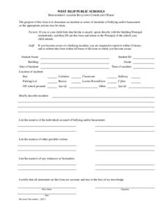 WEST ISLIP PUBLIC SCHOOLS HARASSMENT AND/OR BULLYING COMPLAINT FORM The purpose of this form is to document an incident or series of incidents of bullying and/or harassment so the appropriate actions may be taken. Parent