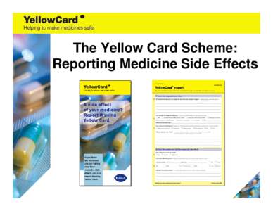 The Yellow Card Scheme: Reporting Medicine Side Effects If you are worried about a symptom you think may be a side effect…. 1. Check the leaflet supplied with the medicine