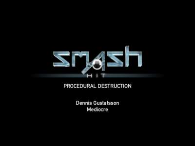 PROCEDURAL DESTRUCTION Dennis Gustafsson  Mediocre “A fracture is the separation of an object or material into two or more pieces under