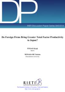 DP  RIETI Discussion Paper Series 04-E-014 Do Foreign Firms Bring Greater Total Factor Productivity to Japan?