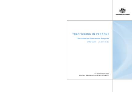 TRAFFICKING IN PERSONS The Australian Government Response 1 May 2009 – 30 June[removed]TRAFFICKING IN PERSONS The Australian Government Response 1 May 2009 – 30 June 2010