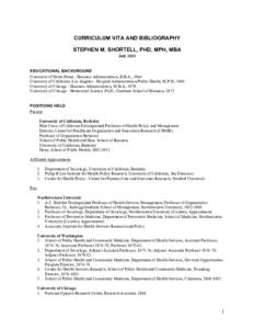 CURRICULUM VITA AND BIBLIOGRAPHY STEPHEN M. SHORTELL, PHD, MPH, MBA July 2015 EDUCATIONAL BACKGROUND University of Notre Dame - Business Administration, B.B.A., 1966 University of California, Los Angeles - Hospital Admin