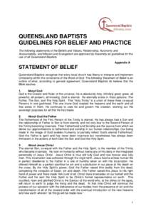 QUEENSLAND BAPTISTS GUIDELINES FOR BELIEF AND PRACTICE The following statements of the Beliefs and Values, Relationship, Autonomy and Accountability, and Mission and Evangelism are approved by Assembly as guidelines for 