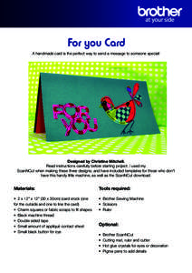 For you Card A handmade card is the perfect way to send a message to someone special! Designed by Christine Mitchell. Read instructions carefully before starting project. I used my ScanNCut when making these three design