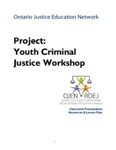 Ontario Justice Education Network  Project: Youth Criminal Justice Workshop