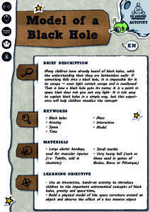 Model of a Black Hole BRIEF DESCRIPTION Many children have already heard of black holes, with the understanding that they are bottomless wells. If something falls into a black hole, it is impossible for it