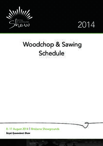 2014 Woodchop & Sawing Schedule[removed]August 2014 Royal Queensland Show