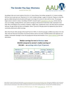 The Gender Pay Gap: Montana Updated September 2014 According to the most recent statistics from the U.S. Census Bureau, the median earnings for U.S. women working full time, year-round were just 78 percent of U.S. men’