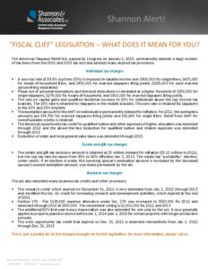 Shannon Alert! “FISCAL CLIFF” LEGISLATION -- WHAT DOES IT MEAN FOR YOU? The American Taxpayer Relief Act, passed by Congress on January 1, 2013, permanently extends a large number of tax items from the 2001 and 2003 