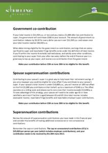 Government co-contribution If your total income is $31,920 p.a. or less and you make a $1,000 after-tax contribution to super, the government will contribute $500 to your account. The amount of government cocontribution 