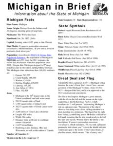 Michigan in Brief Information about the State of Michigan Michigan Facts State Name: Michigan Name Origin: Derived from the Indian word