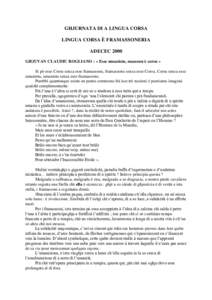 GHJURNATA DI A LINGUA CORSA LINGUA CORSA È FRAMASSONERIA ADECEC 2000 GHJUVAN CLAUDIU ROGLIANO : « Esse umanistu, massonu è corsu » Si pò esse Corsu senza esse framassonu, framassonu senza esse Corsu, Corsu senza ess