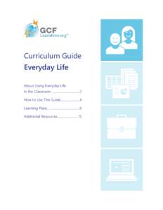 Curriculum Guide Everyday Life About Using Everyday Life in the Classroom …………………………..2 How to Use This Guide………………….4 Learning Plans………………………….…... 6